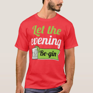 Let The Evening Begin 1 T-Shirt