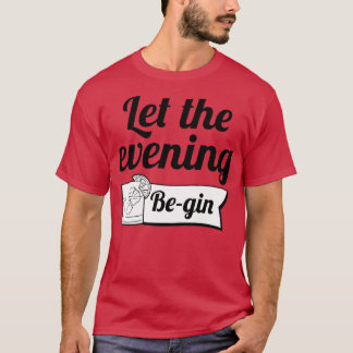 Let The Evening Begin 3 T-Shirt