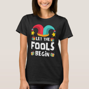 Let The Fools Begin April Fools Day T-Shirt