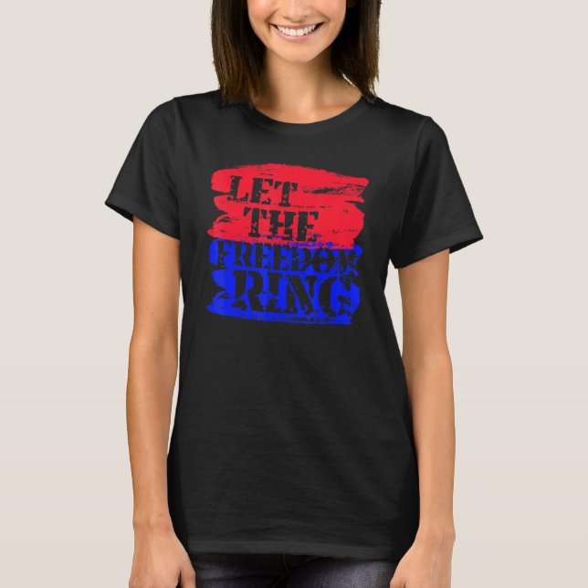 Let The Freedom Ring Patriotic T-Shirt (Front)