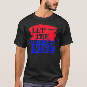 Let The Freedom Ring Patriotic T-Shirt