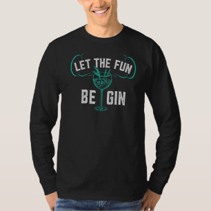 Let The Fun Be Gin Funny Gin Tonic Evening Gin T-Shirt