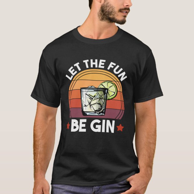 Let The Fun Be Gin  Gin and Tonic Alcohol Drinking T-Shirt (Front)