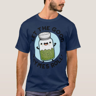 Let The Good Thymes Roll Funny Herb Pun 1 T-Shirt