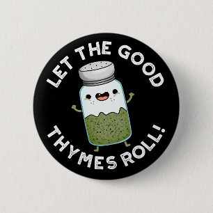 Let The Good Thymes Roll Funny Herb Pun Dark BG 6 Cm Round Badge