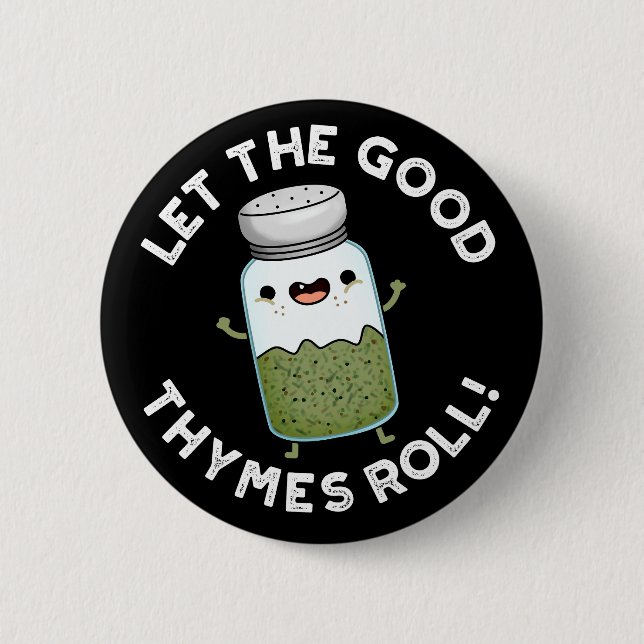 Let The Good Thymes Roll Funny Herb Pun Dark BG 6 Cm Round Badge (Front)
