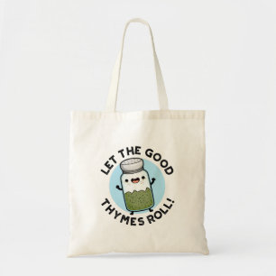 Let The Good Thymes Roll Funny Herb Pun  Tote Bag