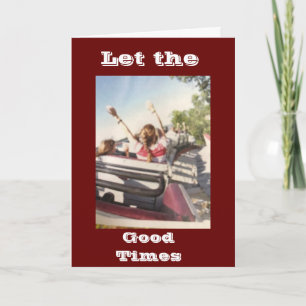 **LET THE GOOD TIMES BEGIN** RETIREMENT HUMOR CARD