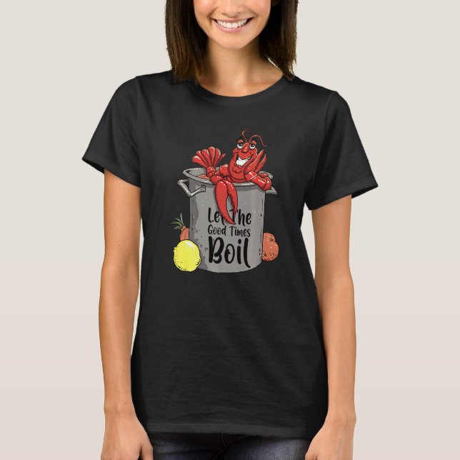 Let The Good Times Boil  Crawfish Boil Mardi Gras  T-Shirt (Front)