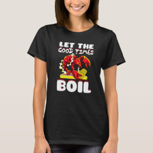 Let The Good Times Boil Crawfish Crayfish Cajun Fu T-Shirt
