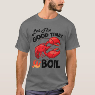 Let The Good Times Boil Crawfish Crayfish Cajun Fu T-Shirt