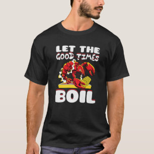 Let The Good Times Boil Crawfish Crayfish Cajun Fu T-Shirt