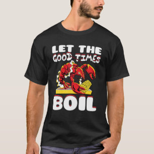 Let The Good Times Boil Crawfish Crayfish Cajun Fu T-Shirt