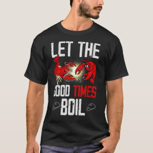 Let The Good Times Boil For Crawfish T-Shirt
