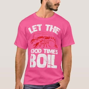 Let The Good Times Boil Funny Crawfish Boil Crayfi T-Shirt