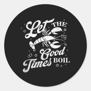 Let The Good Times Boil Funny Crawfish Boil Mardi Classic Round Sticker