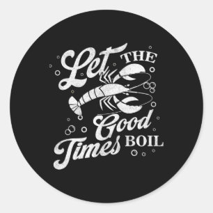 Let The Good Times Boil Funny Crawfish Boil Mardi  Classic Round Sticker