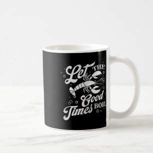 Let The Good Times Boil Funny Crawfish Boil Mardi Coffee Mug