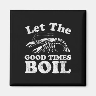 Let The Good Times Boil Funny Crawfish Boil Mardi Magnet