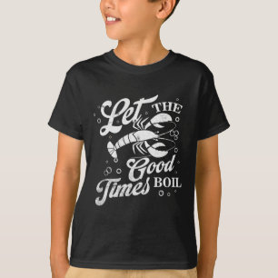 Let The Good Times Boil Funny Crawfish Boil Mardi  T-Shirt