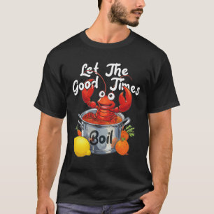 Let The Good Times Boil Funny Crawfish Boil Mardi T-Shirt
