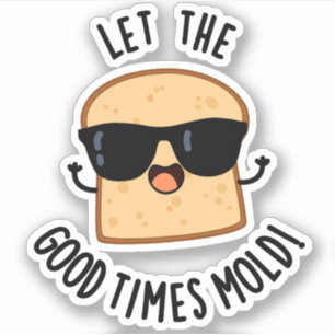 Let The Good Times Mould Funny Bread Puns
