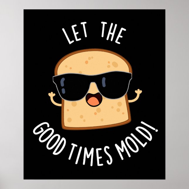 Let The Good Times Mould Funny Bread Puns Dark BG Poster (Front)