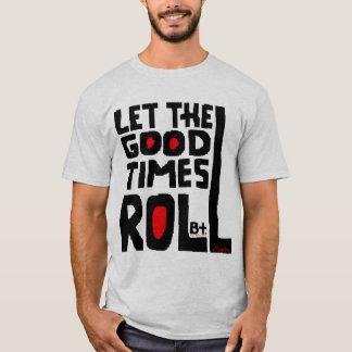 Let the Good Times Roil T-Shirt