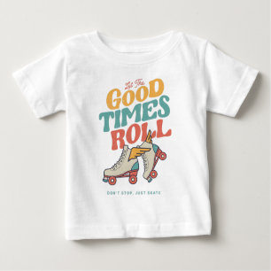 LET THE GOOD TIMES ROLL 80s RETRO ROLLER SKATE Baby T-Shirt