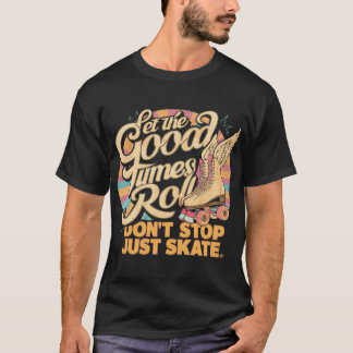 LET THE GOOD TIMES ROLL 80s RETRO ROLLER SKATE T-Shirt