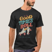 LET THE GOOD TIMES ROLL 80s RETRO ROLLER SKATE T-Shirt (Front)