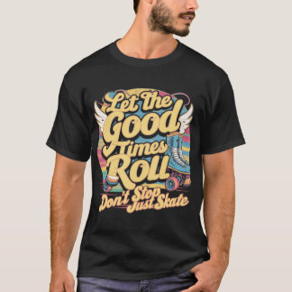 LET THE GOOD TIMES ROLL 80s RETRO ROLLER SKATE T-Shirt