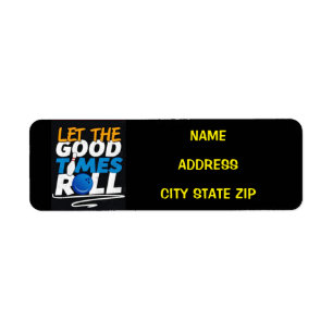 **LET THE GOOD TIMES ROLL** ADDRESS LABEL
