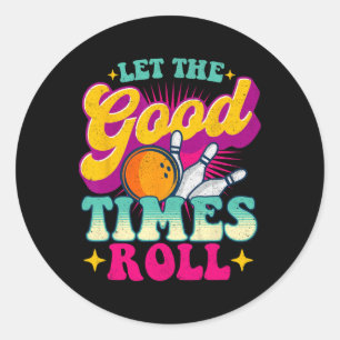 Let The Good Times Roll - Bowling Bowler  Classic Round Sticker