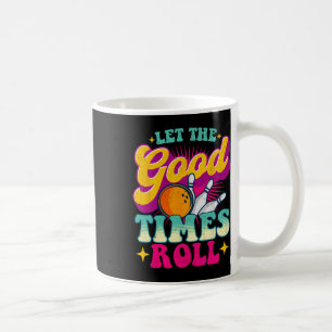 Let The Good Times Roll - Bowling Bowler Coffee Mug