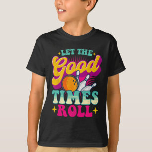 Let The Good Times Roll - Bowling Bowler  T-Shirt