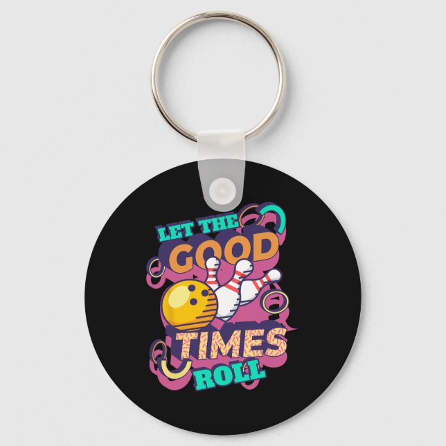 Let The Good Times Roll Bowling Shirts Funny Bowli Key Ring (Front)