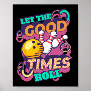 Let The Good Times Roll Bowling Shirts Funny Bowli Poster