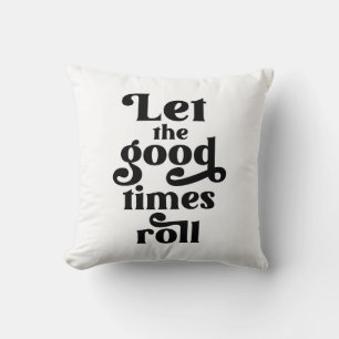 Let The Good Times Roll  Cushion