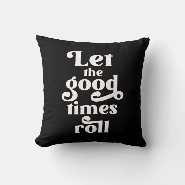 Let The Good Times Roll  Cushion (Front)