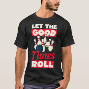 Let The Good Times Roll Design Bowling  T-Shirt