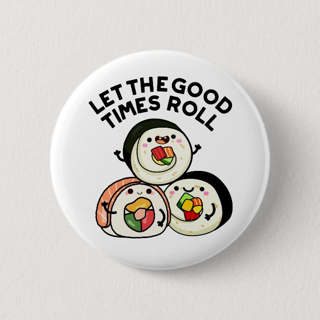 Let The Good Times Roll Funny Sushi Puns  6 Cm Round Badge (Front)