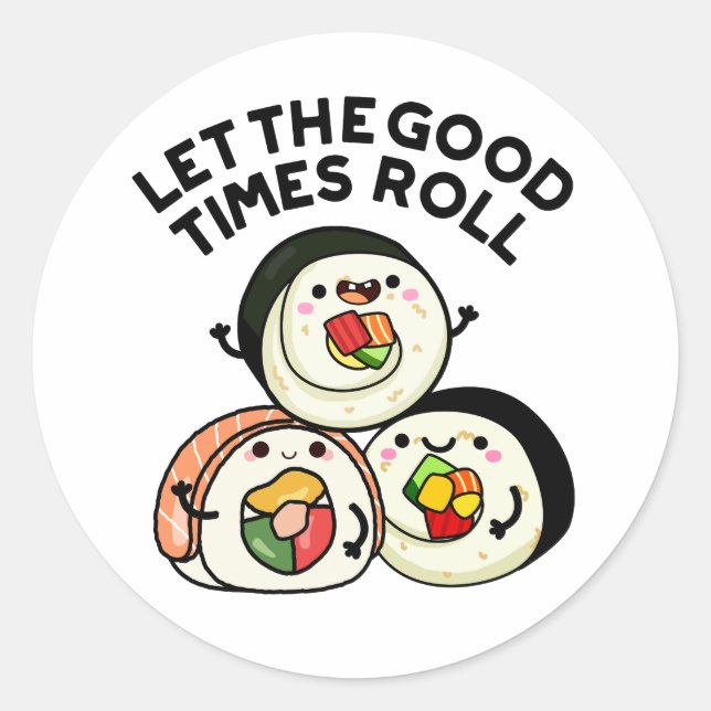 Let The Good Times Roll Funny Sushi Puns  Classic Round Sticker (Front)