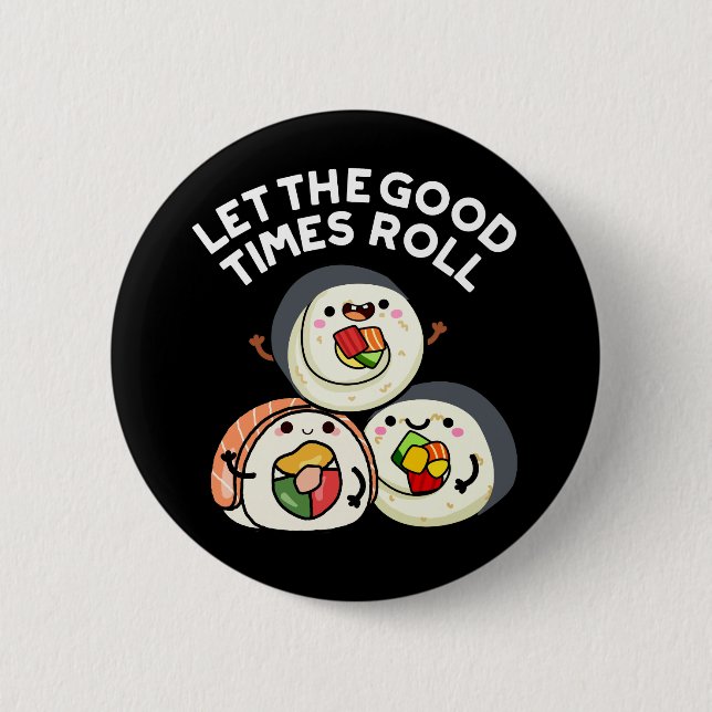 Let The Good Times Roll Funny Sushi Puns Dark BG 6 Cm Round Badge (Front)