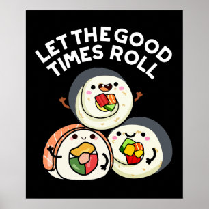 Let The Good Times Roll Funny Sushi Puns Dark BG Poster