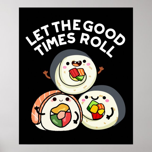 Let The Good Times Roll Funny Sushi Puns Dark BG Poster (Front)