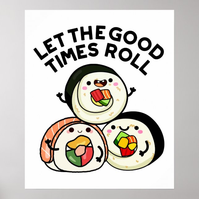 Let The Good Times Roll Funny Sushi Puns  Poster (Front)