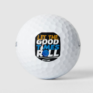 *LET THE GOOD TIMES ROLL* GOLF BALL