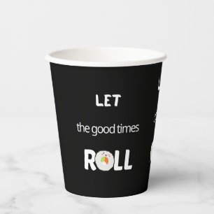Let the good times roll in black        paper cups