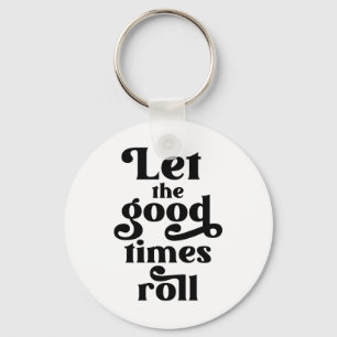 Let The Good Times Roll  Key Ring